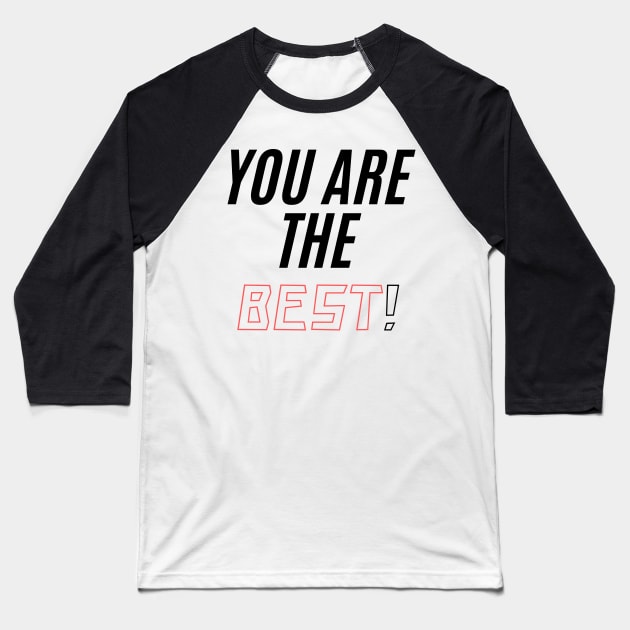 You ARE THE BEST! Baseball T-Shirt by BigtoFitmum27